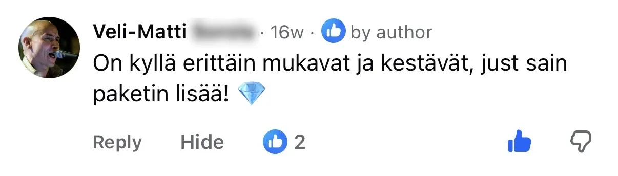 Veli-Matti: on kyllä erittäin mukavat ja kestävät, just sain paketin lisää